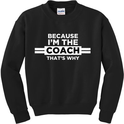 Because I'm the Coach That's Why Coach Gift Kids Sweatshirt