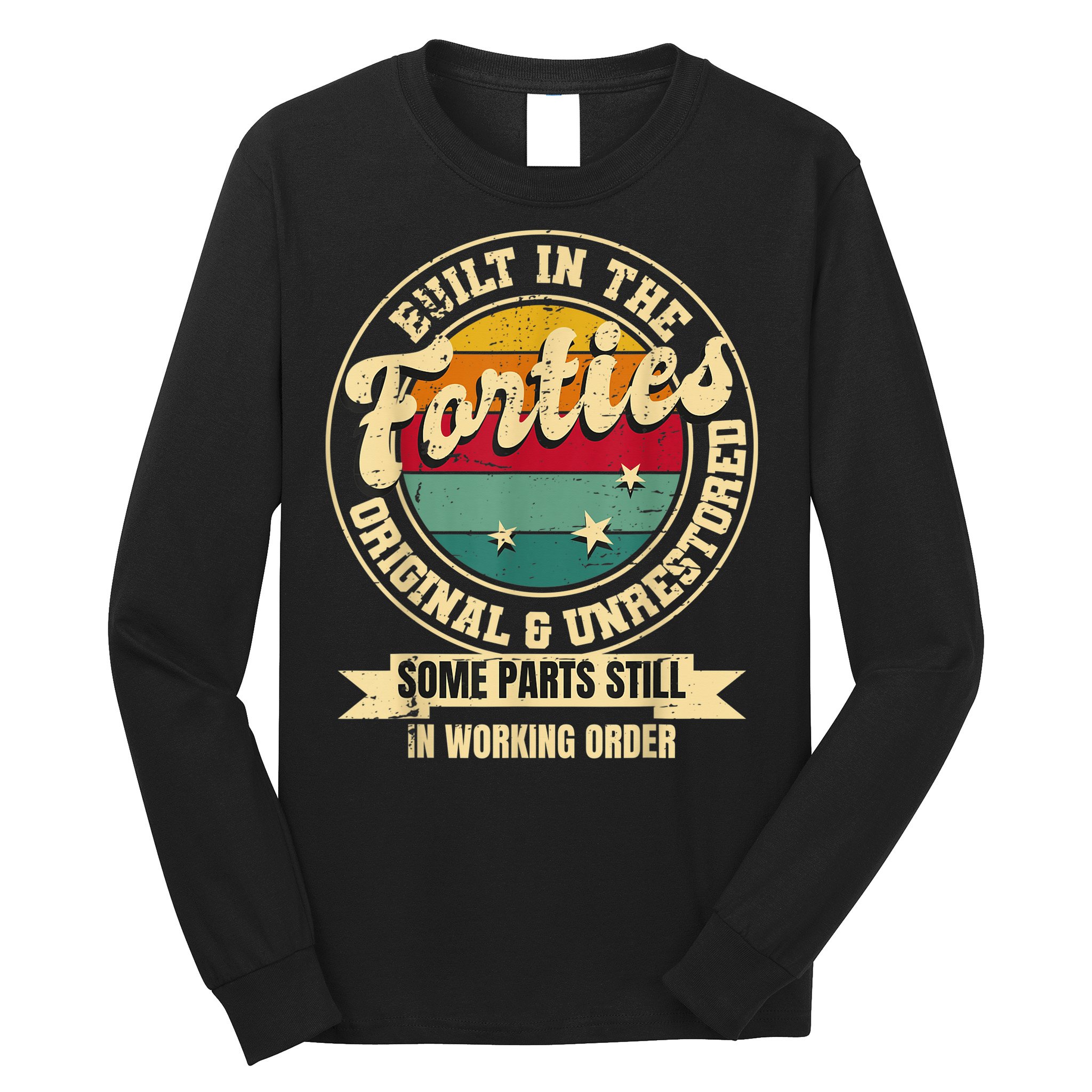Built In The Forties Original Unrestored 40th Birthday  Long Sleeve Shirt