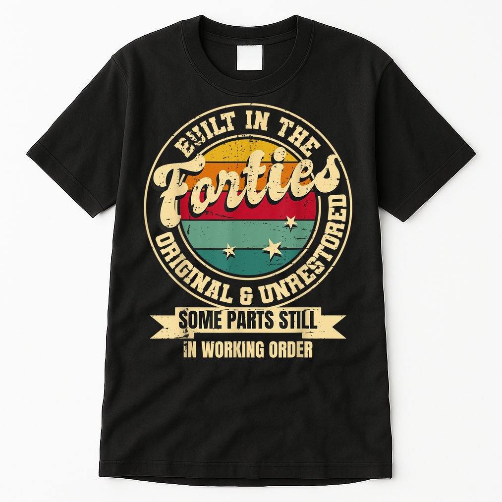 Built In The Forties Original Unrestored 40th Birthday  Tall T-Shirt