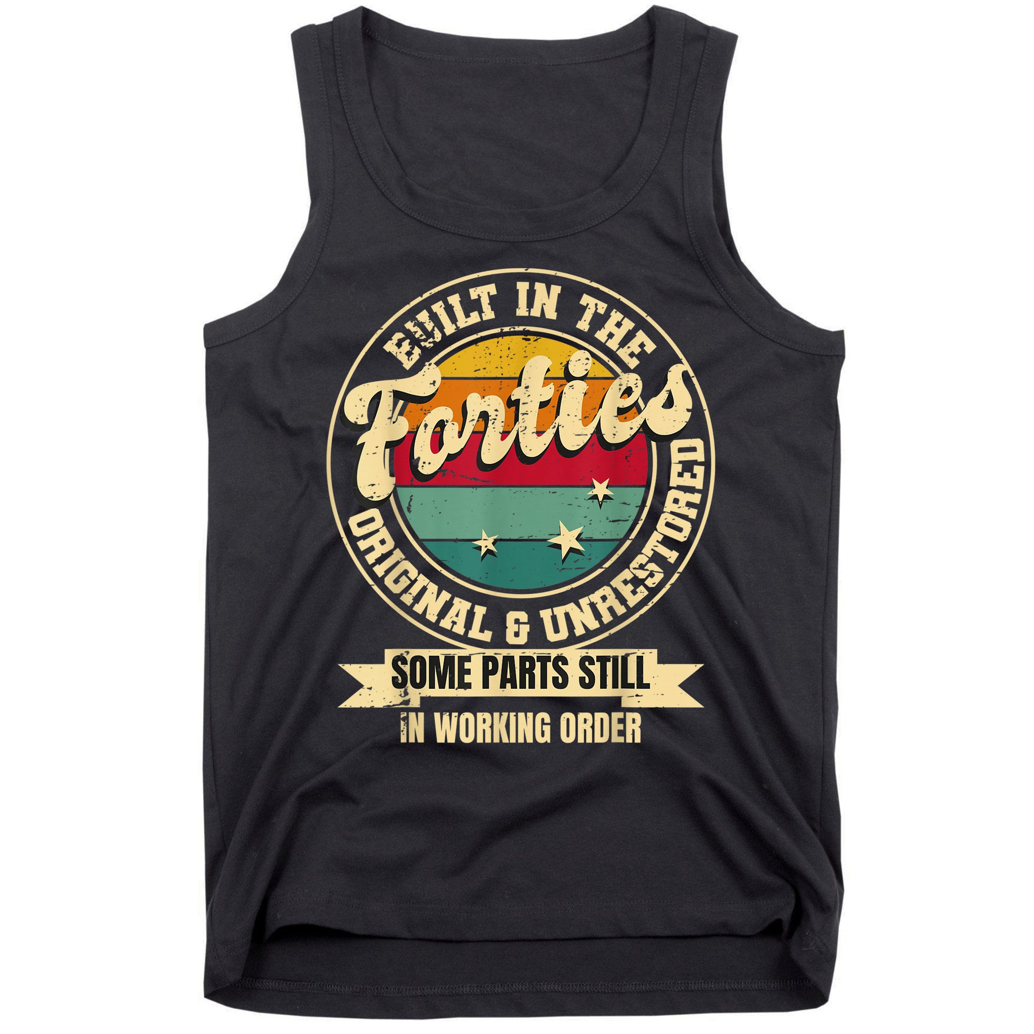 Built In The Forties Original Unrestored 40th Birthday  Tank Top