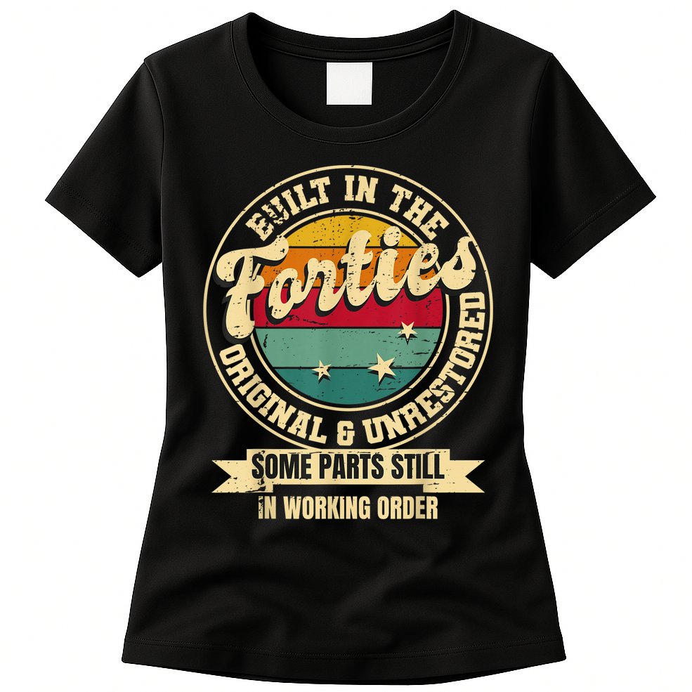 Built In The Forties Original Unrestored 40th Birthday  Womens T-Shirt