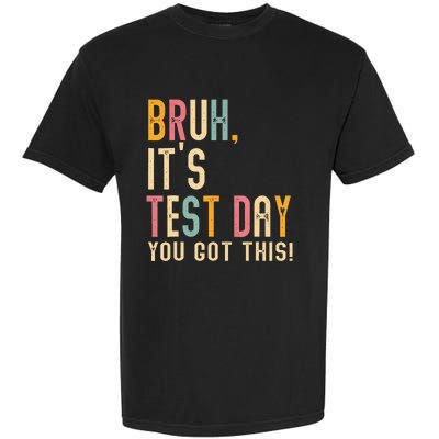 Bruh It’S Test Day You Got This Testing Day Garment-Dyed Heavyweight T-Shirt