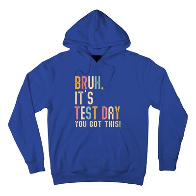 Bruh It’S Test Day You Got This Testing Day Hoodie