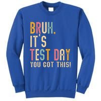 Bruh It’S Test Day You Got This Testing Day Sweatshirt