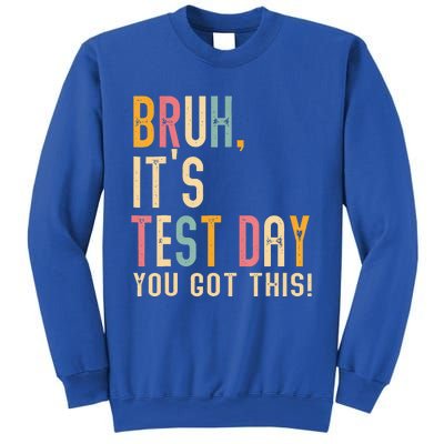 Bruh It’S Test Day You Got This Testing Day Sweatshirt