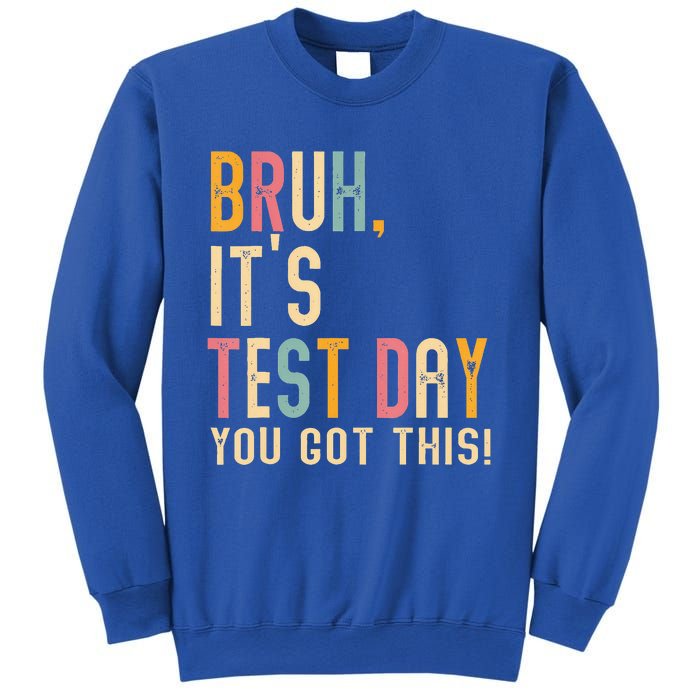 Bruh It’S Test Day You Got This Testing Day Sweatshirt