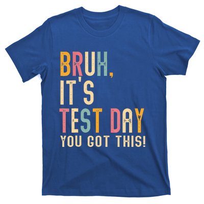 Bruh It’S Test Day You Got This Testing Day T-Shirt