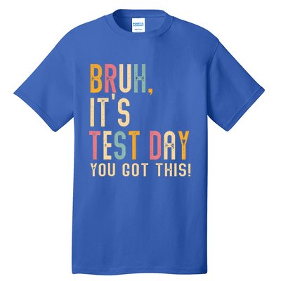 Bruh It’S Test Day You Got This Testing Day Tall T-Shirt