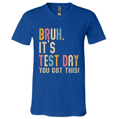 Bruh It’S Test Day You Got This Testing Day V-Neck T-Shirt