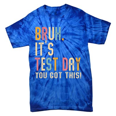 Bruh It’S Test Day You Got This Testing Day Tie-Dye T-Shirt