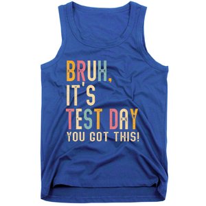 Bruh It’S Test Day You Got This Testing Day Tank Top