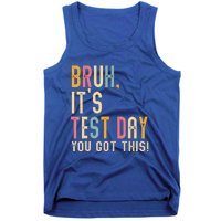 Bruh It’S Test Day You Got This Testing Day Tank Top