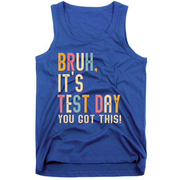 Bruh It’S Test Day You Got This Testing Day Tank Top