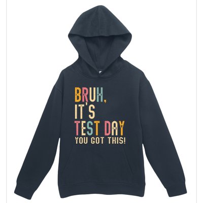 Bruh It’S Test Day You Got This Testing Day Urban Pullover Hoodie