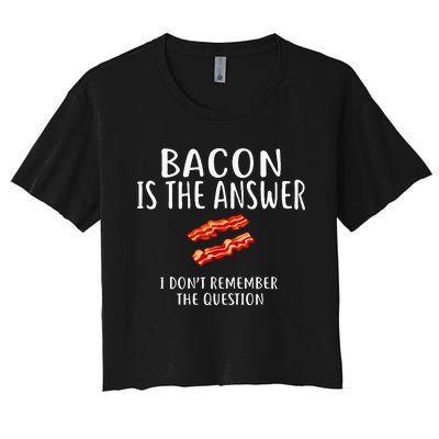 Bacon Is The Answer I Dont Remember The Question Women's Crop Top Tee