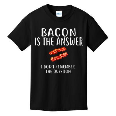 Bacon Is The Answer I Dont Remember The Question Kids T-Shirt