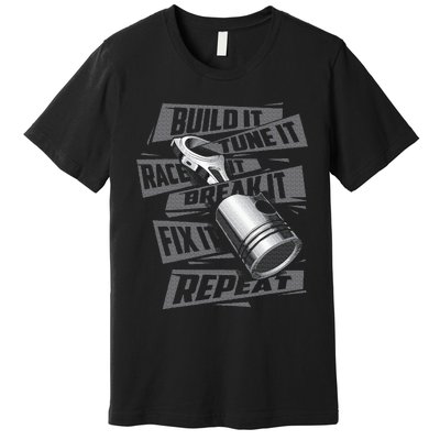 Build It Tune It Race It Break It Race Car Enthusiast Premium T-Shirt