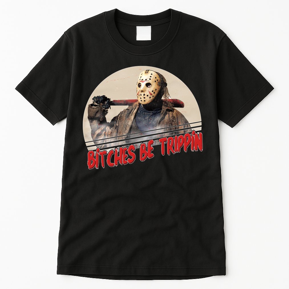 Bitches Be Trippin Horror Movie Fan Tall T-Shirt