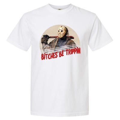 Bitches Be Trippin Horror Movie Fan Garment-Dyed Heavyweight T-Shirt