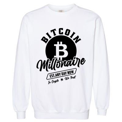 Bitcoin Millionaire In Crypto We Trust Garment-Dyed Sweatshirt
