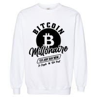 Bitcoin Millionaire In Crypto We Trust Garment-Dyed Sweatshirt