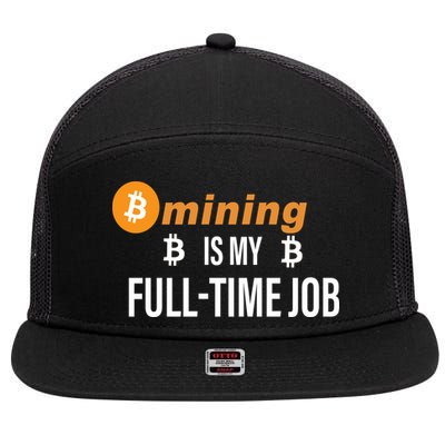 Bitcoin Mining Is My Full Time Job 7 Panel Mesh Trucker Snapback Hat