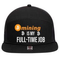 Bitcoin Mining Is My Full Time Job 7 Panel Mesh Trucker Snapback Hat