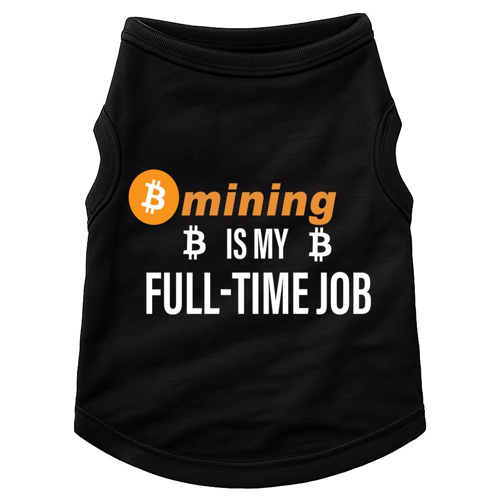 Bitcoin Mining Is My Full Time Job Doggie Tank