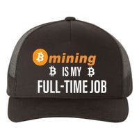Bitcoin Mining Is My Full Time Job Yupoong Adult 5-Panel Trucker Hat