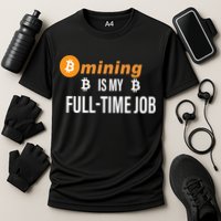 Bitcoin Mining Is My Full Time Job Performance Shirt