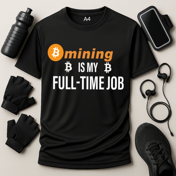 Bitcoin Mining Is My Full Time Job Performance Shirt