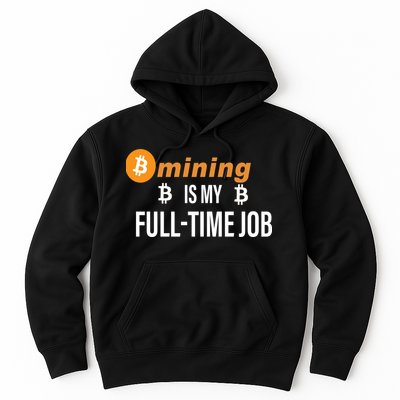 Bitcoin Mining Is My Full Time Job Hoodie