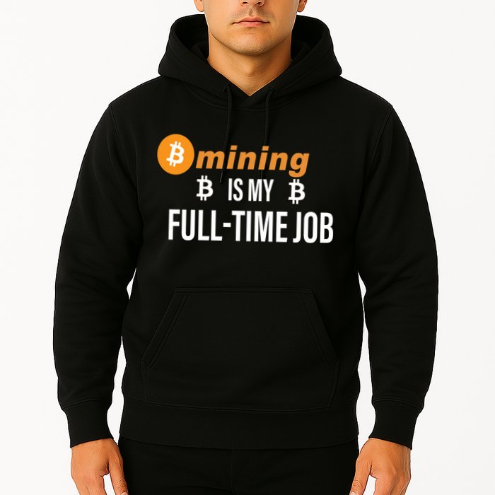 Bitcoin Mining Is My Full Time Job Hoodie