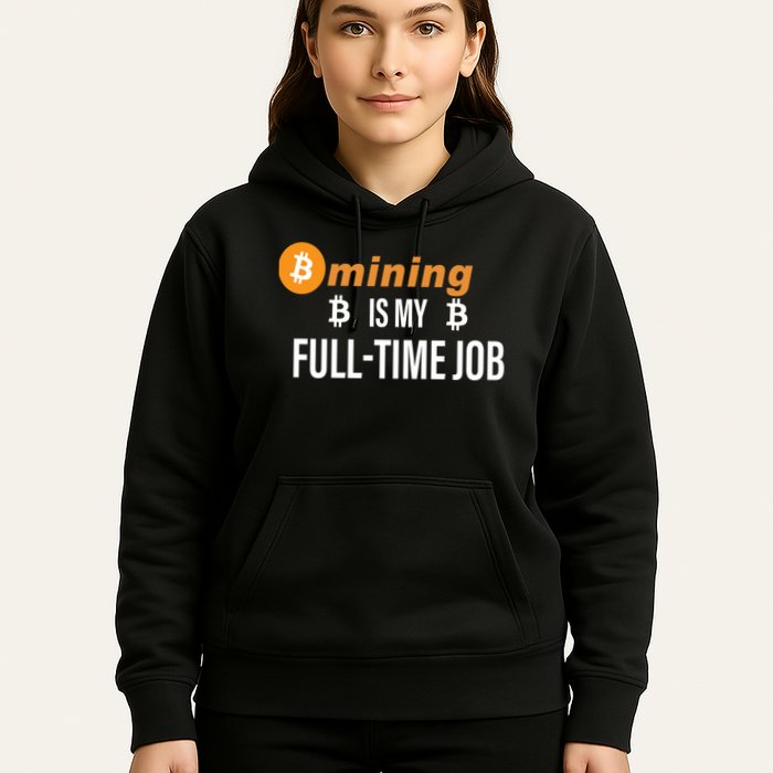Bitcoin Mining Is My Full Time Job Hoodie