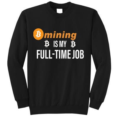Bitcoin Mining Is My Full Time Job Sweatshirt