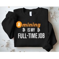 Bitcoin Mining Is My Full Time Job Sweatshirt