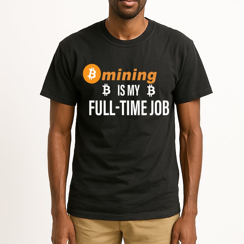 Bitcoin Mining Is My Full Time Job Tall T-Shirt