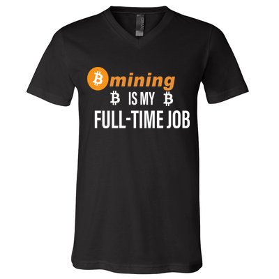 Bitcoin Mining Is My Full Time Job V-Neck T-Shirt