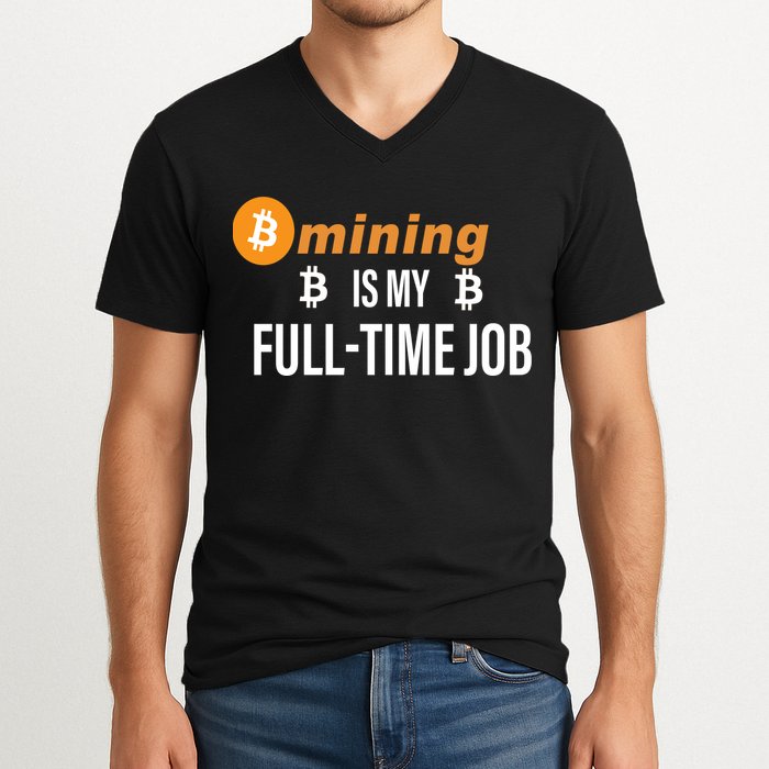 Bitcoin Mining Is My Full Time Job V-Neck T-Shirt