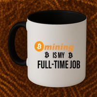 Bitcoin Mining Is My Full Time Job Mug