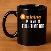 Bitcoin Mining Is My Full Time Job 11oz C Handle Ceramic Mug