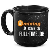 Bitcoin Mining Is My Full Time Job 15oz Campfire Ceramic Mug