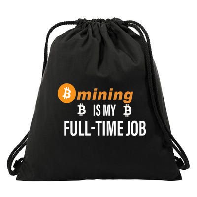 Bitcoin Mining Is My Full Time Job Drawstring Bag