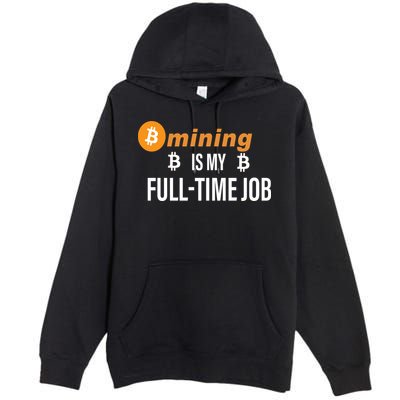 Bitcoin Mining Is My Full Time Job Premium Pullover Hoodie