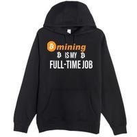 Bitcoin Mining Is My Full Time Job Premium Pullover Hoodie