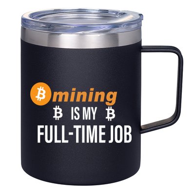 Bitcoin Mining Is My Full Time Job 12oz Stainless Steel Coffee Mug