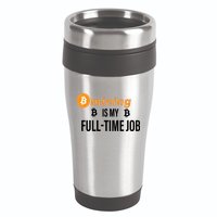 Bitcoin Mining Is My Full Time Job 16oz Travel Tumbler