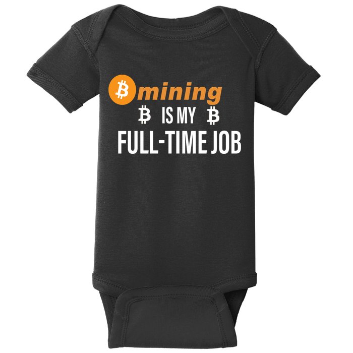 Bitcoin Mining Is My Full Time Job Baby Bodysuit