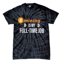 Bitcoin Mining Is My Full Time Job Tie-Dye T-Shirt