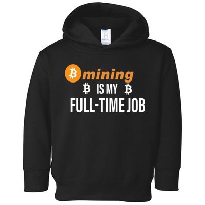 Bitcoin Mining Is My Full Time Job Toddler Hoodie